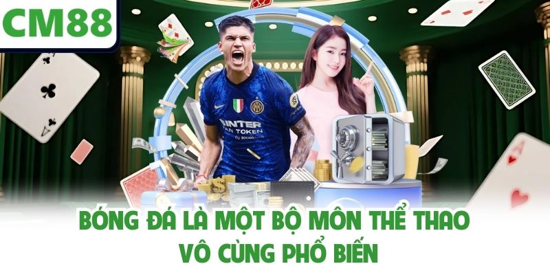Bóng đá là một bộ môn thể thao vô cùng phổ biến