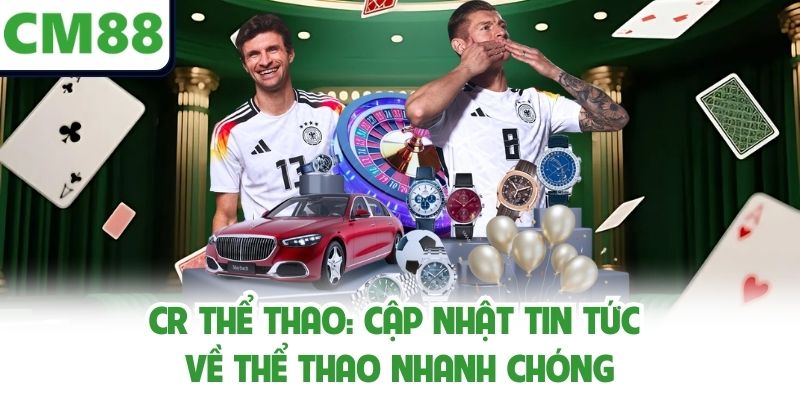 Cr Thể Thao: Cập Nhật Tin Tức Về Thể Thao Nhanh Chóng