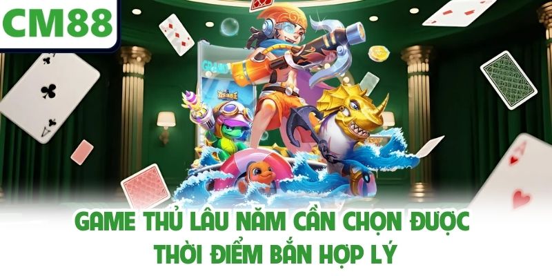 Game thủ lâu năm cần chọn được thời điểm bắn hợp lý
