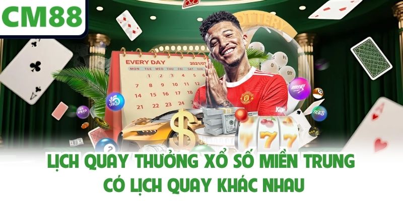 Lịch quay thưởng xổ số miền Trung có lịch quay khác nhau