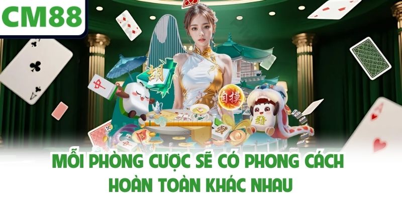 Mỗi phòng cược sẽ có phong cách hoàn toàn khác nhau