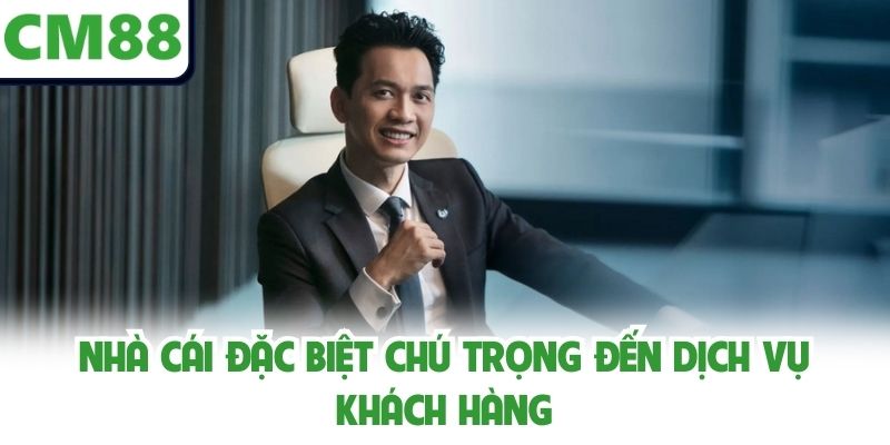 Nhà cái đặc biệt chú trọng đến dịch vụ khách hàng