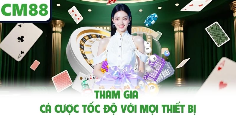 Tham gia cá cược tốc độ với mọi thiết bị 