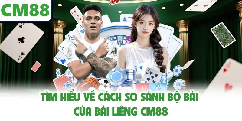 Tìm hiểu về cách so sánh bộ bài của Bài Liêng CM88