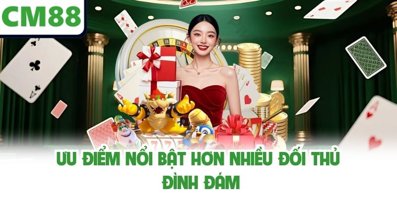 Ưu điểm nổi bật hơn nhiều đối thủ đình đám 